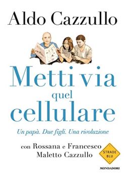 Copertina Metti via quel cellulare. Un papà. Due figli. Una rivoluzione
