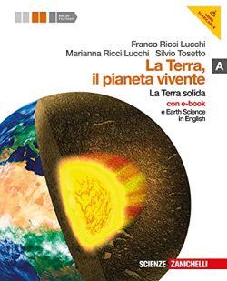 Copertina La terra, il pianeta vivente. Vol. A: la terra solida. Con Earth science in english. Per le Scuole superiori. Con DVD-ROM