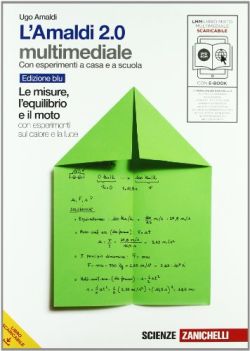 Copertina L' Amaldi 2.0. Le misure, l'equilibrio e il moto con esperimenti sul calore e la luce. Volume unico blu. Con espansione online. Per le Scuole superiori