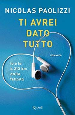 Copertina Ti avrei dato tutto. Io e te a 313 km dalla felicità