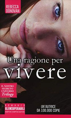 Copertina Una ragione per vivere. Il nostro segreto universo. Trilogy