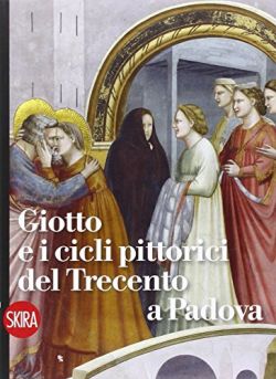 Copertina Giotto e i cicli pittorici del Trecento a Padova. Ediz. illustrata