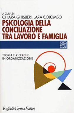 Copertina Psicologia della conciliazione tra lavoro e famiglia. Teoria e ricerche in organizzazione