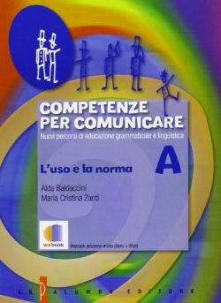 Copertina Competenze per comunicare. Tomo A: L'uso e la norma. Per le Scuol...