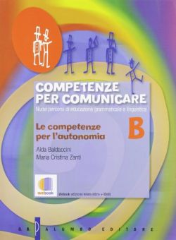 Copertina Competenze per comunicare. Tomo B: Le competenze per l'autonomia. Per le Scuole superiori. Con espansione online