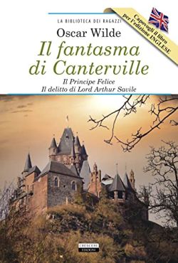 Copertina Il fantasma di Canterville-Il Principe Felice-Il delitto di lord Arthur Savile-The Canterville Ghost-The Happy Prince-Lord Arthur Savile's Crime. Ediz. integrale. Con Segnalibro