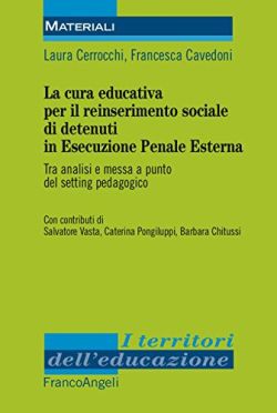Copertina La cura educativa per il reinserimento sociale dei detenuti in esecuzione penale esterna. Tra analisi e messa a punto del setting pedagogico