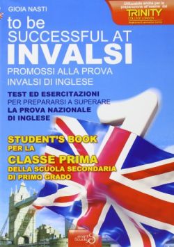 Copertina INVALSI di inglese «To be successful at invalsi» promossi alla prova INVALSI di inglese. Per la prima classe della Scuola media