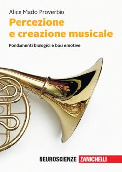 Copertina Percezione e creazione musicale. Fondamenti biologici e basi emotive. Con e-book