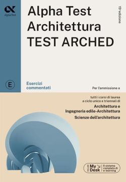 Copertina Alpha Test. Architettura. Test arched. Esercizi commentati. Per l'ammissione a tutti i corsi di laurea in Architettura e Ingegneria Edile-Architettura, Scienze dell'architettura. Ediz. MyDesk. Co...